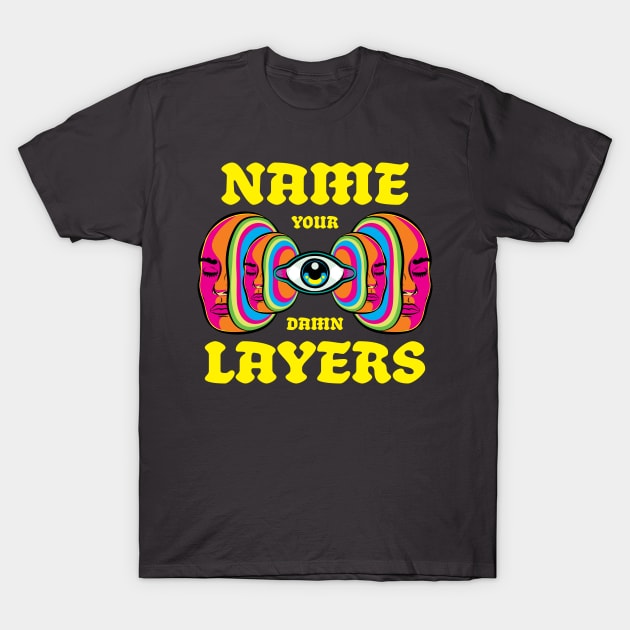 Name your Damn Layers T-Shirt by Thisisblase